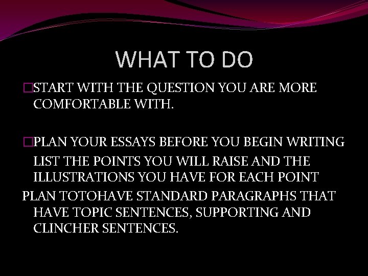 WHAT TO DO �START WITH THE QUESTION YOU ARE MORE COMFORTABLE WITH. �PLAN YOUR