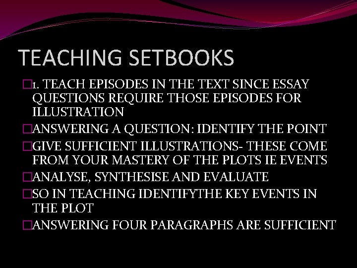 TEACHING SETBOOKS � 1. TEACH EPISODES IN THE TEXT SINCE ESSAY QUESTIONS REQUIRE THOSE