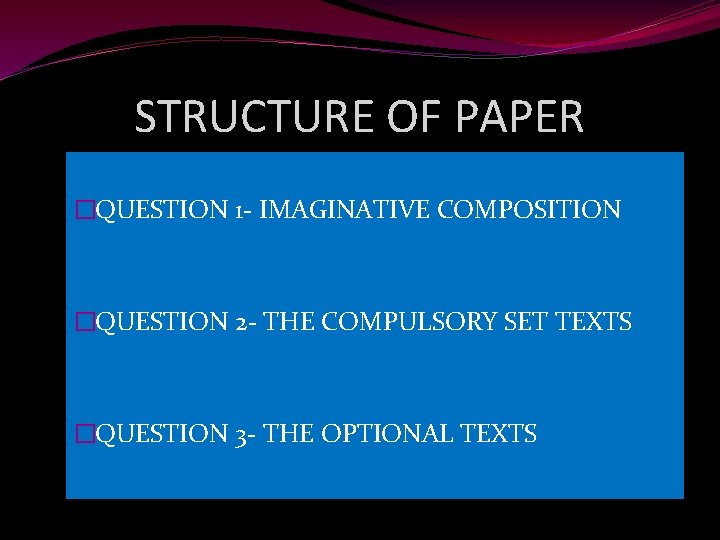 STRUCTURE OF PAPER �QUESTION 1 - IMAGINATIVE COMPOSITION �QUESTION 2 - THE COMPULSORY SET