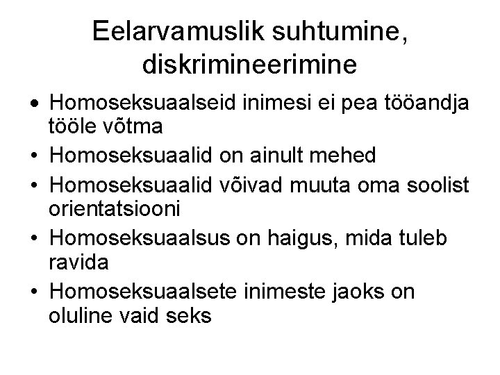 Eelarvamuslik suhtumine, diskrimineerimine Homoseksuaalseid inimesi ei pea tööandja tööle võtma • Homoseksuaalid on ainult