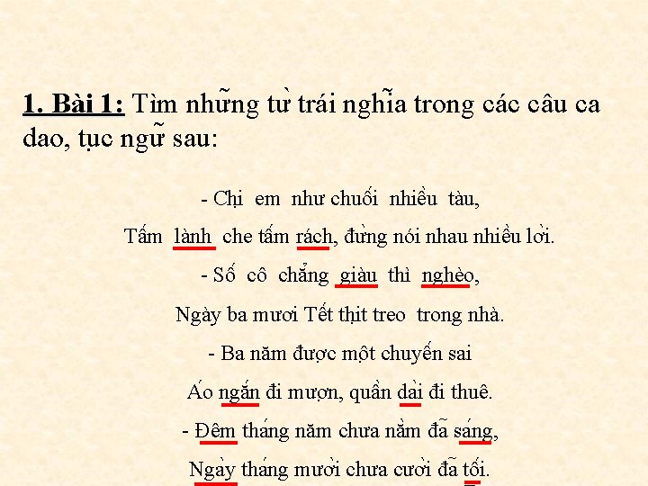 1. Bài 1: Tìm như ng tư trái nghi a trong các câu ca