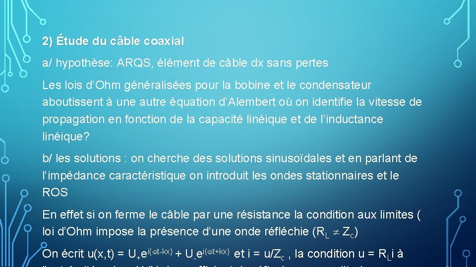 2) Étude du câble coaxial a/ hypothèse: ARQS, élément de câble dx sans pertes 2) Étude du câble coaxial a/ hypothèse: ARQS, élément de câble dx sans pertes