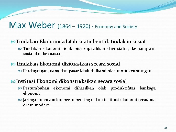 Max Weber (1864 – 1920) - Economy and Society Tindakan Ekonomi adalah suatu bentuk