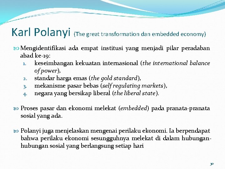 Karl Polanyi (The great transformation dan embedded economy) Mengidentifikasi ada empat institusi yang menjadi