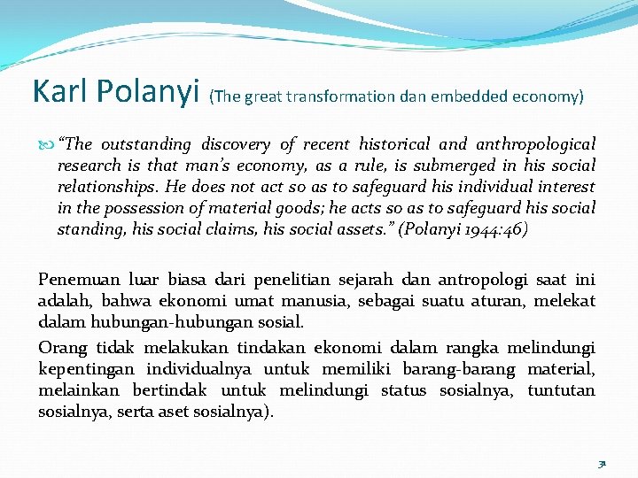 Karl Polanyi (The great transformation dan embedded economy) “The outstanding discovery of recent historical