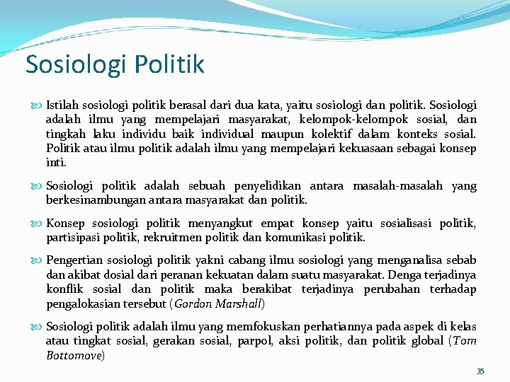 Sosiologi Politik Istilah sosiologi politik berasal dari dua kata, yaitu sosiologi dan politik. Sosiologi