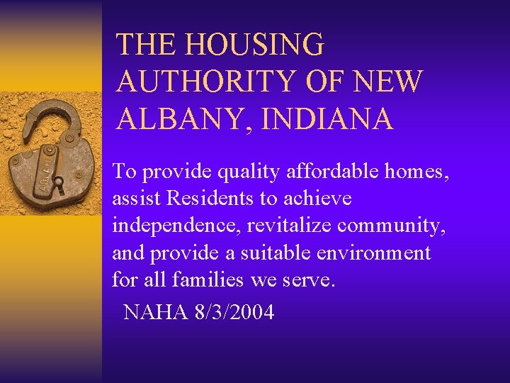 THE HOUSING AUTHORITY OF NEW ALBANY, INDIANA To provide quality affordable homes, assist Residents