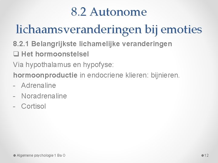 8. 2 Autonome lichaamsveranderingen bij emoties 8. 2. 1 Belangrijkste lichamelijke veranderingen q Het