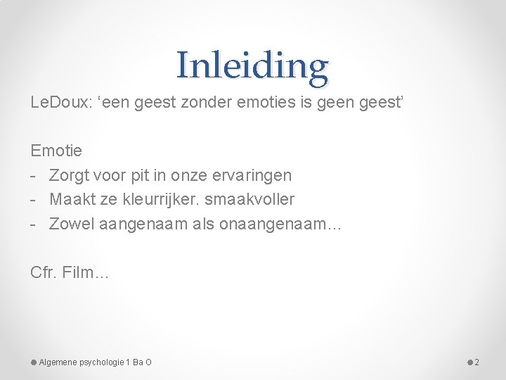 Inleiding Le. Doux: ‘een geest zonder emoties is geen geest’ Emotie - Zorgt voor