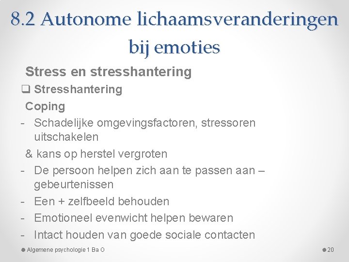 8. 2 Autonome lichaamsveranderingen bij emoties Stress en stresshantering q Stresshantering Coping - Schadelijke