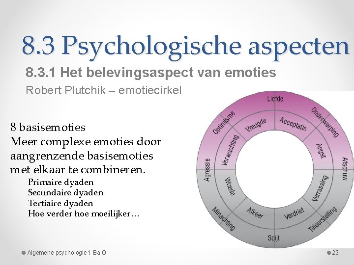 8. 3 Psychologische aspecten 8. 3. 1 Het belevingsaspect van emoties Robert Plutchik –