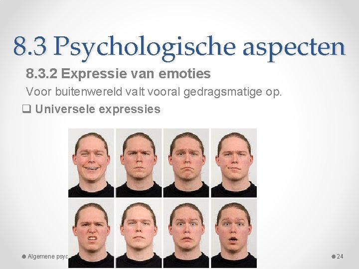 8. 3 Psychologische aspecten 8. 3. 2 Expressie van emoties Voor buitenwereld valt vooral