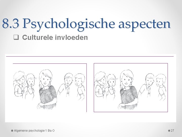 8. 3 Psychologische aspecten q Culturele invloeden Algemene psychologie 1 Ba O 27 