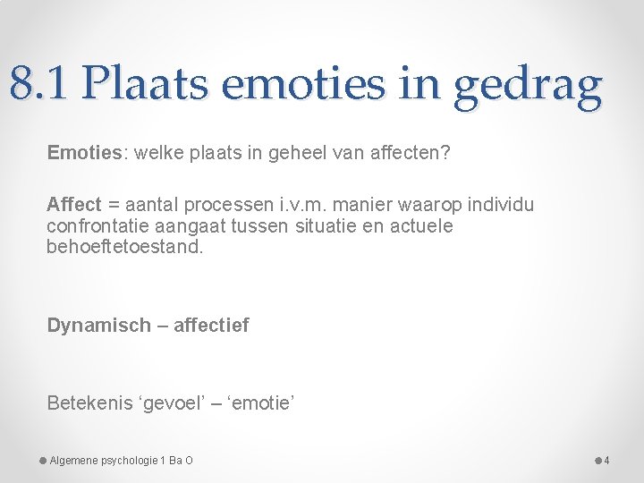 8. 1 Plaats emoties in gedrag Emoties: welke plaats in geheel van affecten? Affect