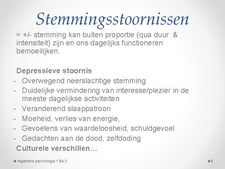 Stemmingsstoornissen = +/- stemming kan buiten proportie (qua duur & intensiteit) zijn en ons