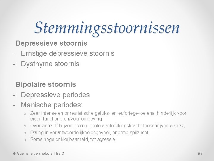 Stemmingsstoornissen Depressieve stoornis - Ernstige depressieve stoornis - Dysthyme stoornis Bipolaire stoornis - Depressieve