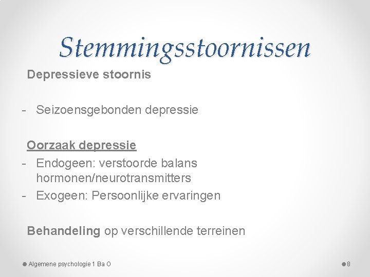 Stemmingsstoornissen Depressieve stoornis - Seizoensgebonden depressie Oorzaak depressie - Endogeen: verstoorde balans hormonen/neurotransmitters -