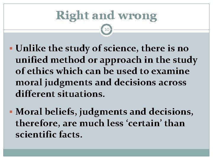 Right and wrong 10 § Unlike the study of science, there is no unified