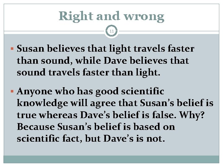 Right and wrong 11 § Susan believes that light travels faster than sound, while