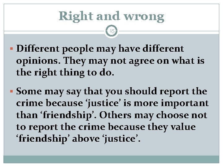 Right and wrong 15 § Different people may have different opinions. They may not