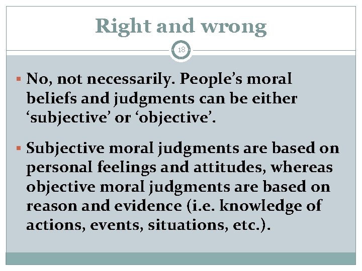 Right and wrong 18 § No, not necessarily. People’s moral beliefs and judgments can