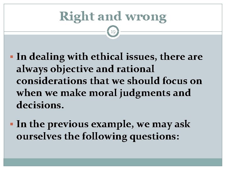 Right and wrong 19 § In dealing with ethical issues, there are always objective