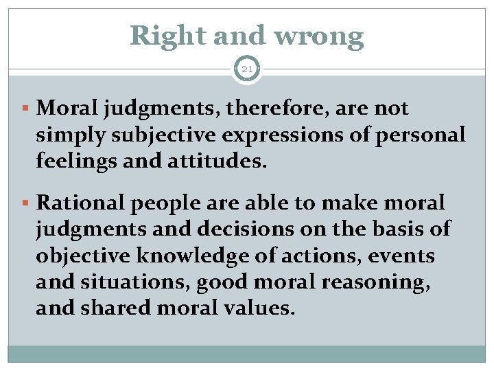 Right and wrong 21 § Moral judgments, therefore, are not simply subjective expressions of