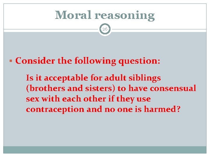 Moral reasoning 26 § Consider the following question: Is it acceptable for adult siblings