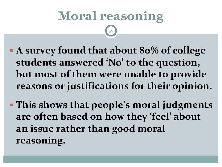 Moral reasoning 27 § A survey found that about 80% of college students answered