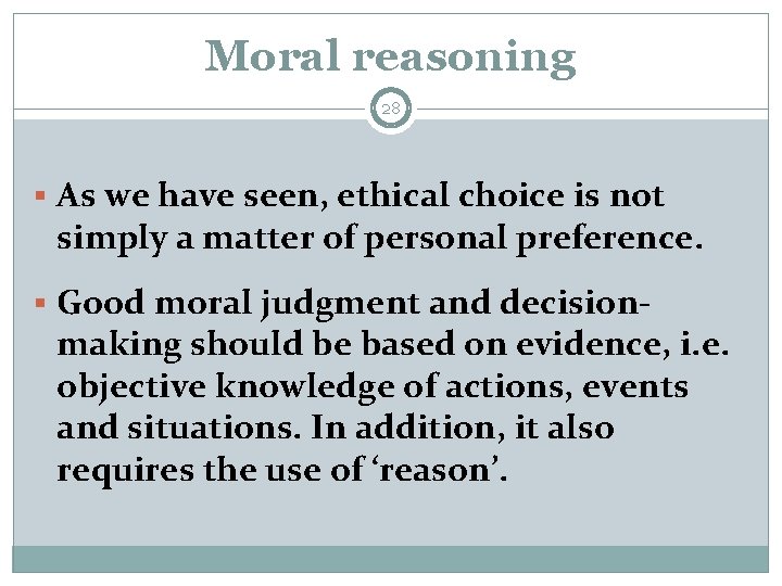 Moral reasoning 28 § As we have seen, ethical choice is not simply a