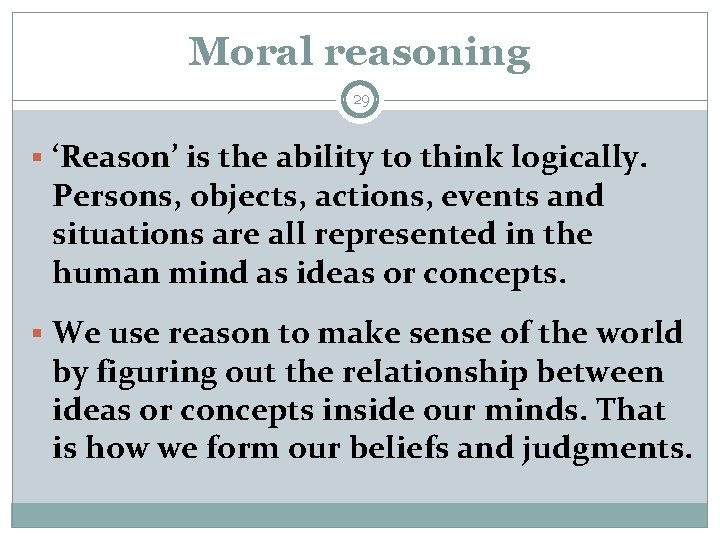 Moral reasoning 29 § ‘Reason’ is the ability to think logically. Persons, objects, actions,