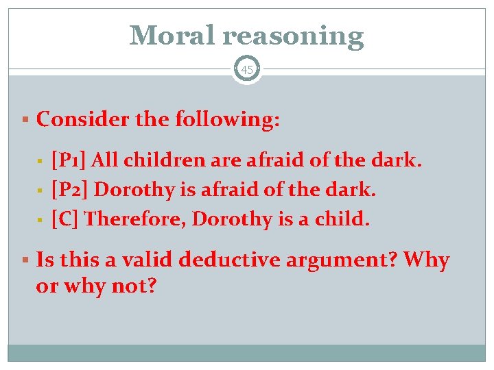 Moral reasoning 45 § Consider the following: § § § [P 1] All children