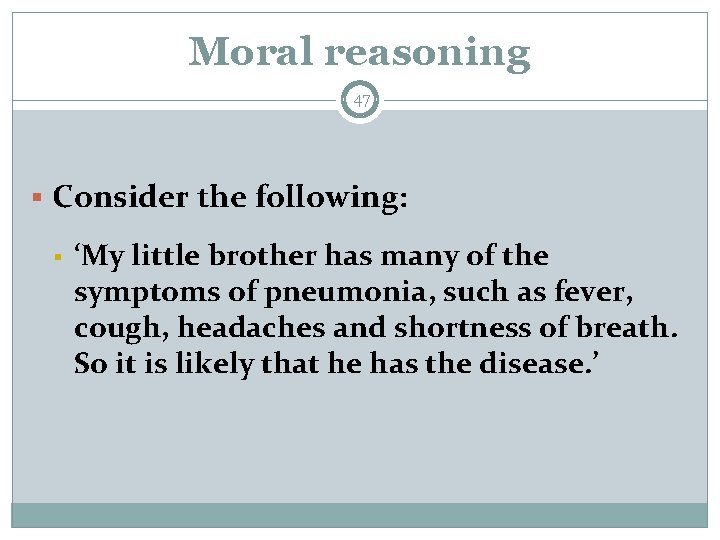 Moral reasoning 47 § Consider the following: § ‘My little brother has many of