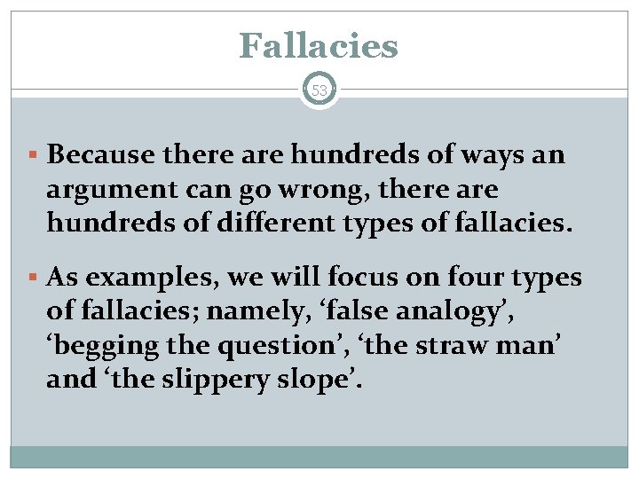 Fallacies 53 § Because there are hundreds of ways an argument can go wrong,