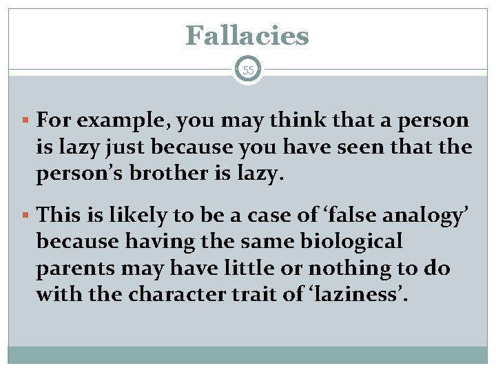 Fallacies 55 § For example, you may think that a person is lazy just