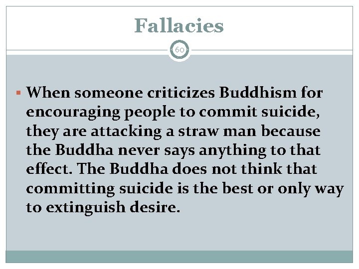 Fallacies 60 § When someone criticizes Buddhism for encouraging people to commit suicide, they