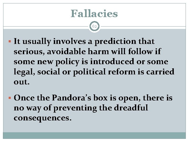 Fallacies 62 § It usually involves a prediction that serious, avoidable harm will follow