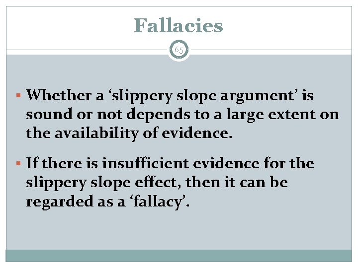 Fallacies 65 § Whether a ‘slippery slope argument’ is sound or not depends to