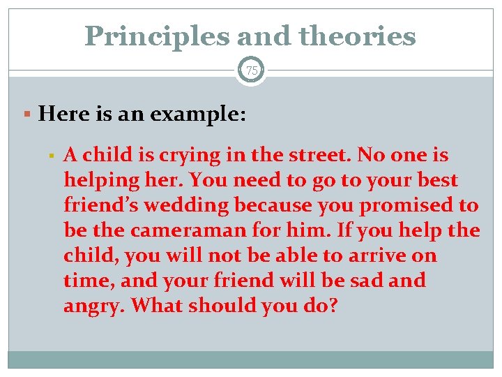 Principles and theories 75 § Here is an example: § A child is crying