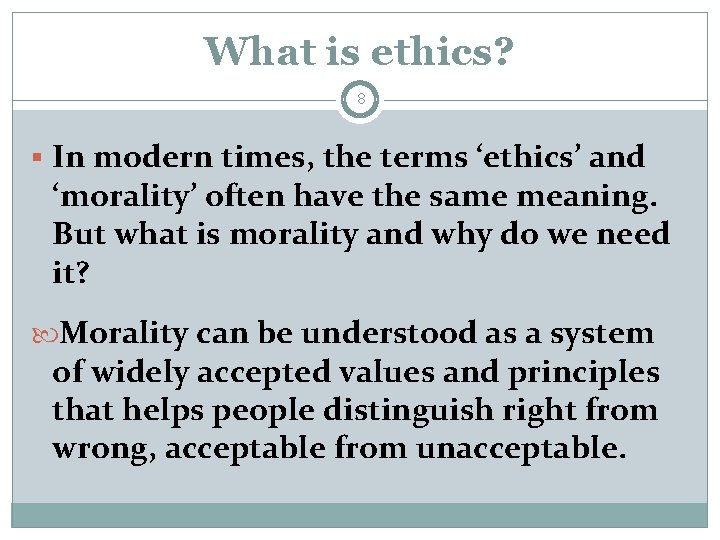What is ethics? 8 § In modern times, the terms ‘ethics’ and ‘morality’ often