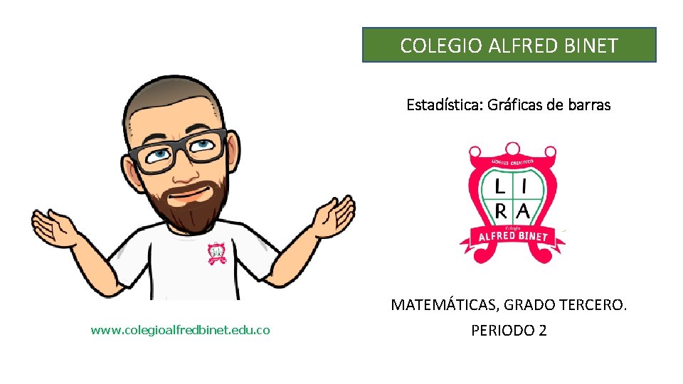 COLEGIO ALFRED BINET Estadística: Gráficas de barras www. colegioalfredbinet. edu. co MATEMÁTICAS, GRADO TERCERO.