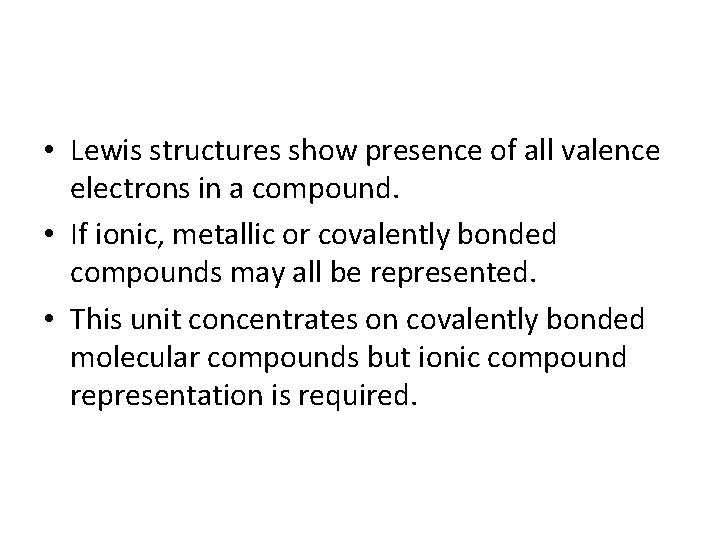  • Lewis structures show presence of all valence electrons in a compound. •