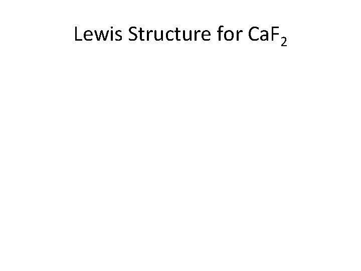 Lewis Structure for Ca. F 2 