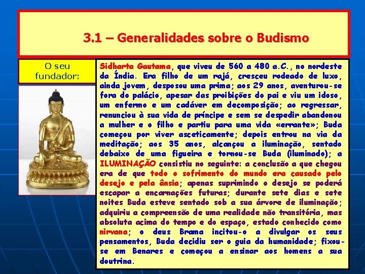 3. 1 – Generalidades sobre o Budismo O seu fundador: Sidharta Gautama, que viveu