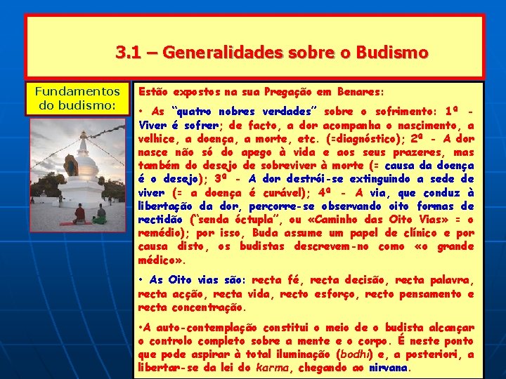 3. 1 – Generalidades sobre o Budismo Fundamentos do budismo: Estão expostos na sua