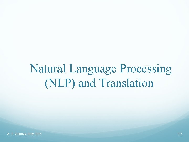 Natural Language Processing (NLP) and Translation A. P. Genova, May 2015 12 