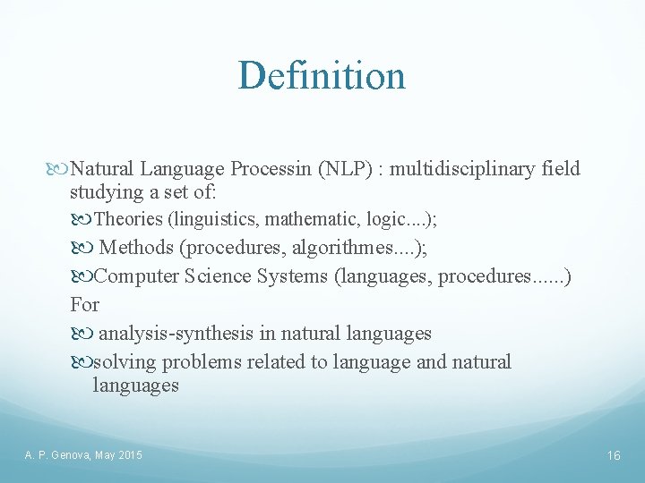 Definition Natural Language Processin (NLP) : multidisciplinary field studying a set of: Theories (linguistics,
