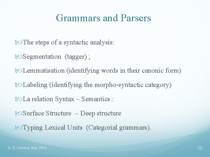 Grammars and Parsers The steps of a syntactic analysis: Segmentation (tagger) ; Lemmatisation (identifying