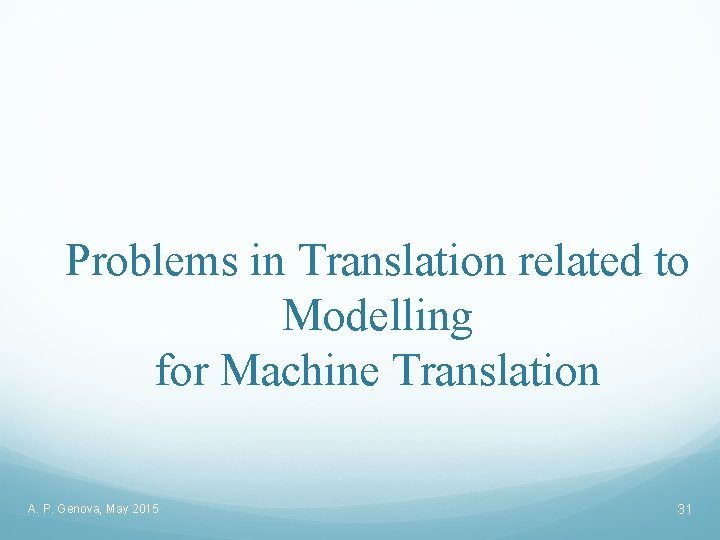 Problems in Translation related to Modelling for Machine Translation A. P. Genova, May 2015