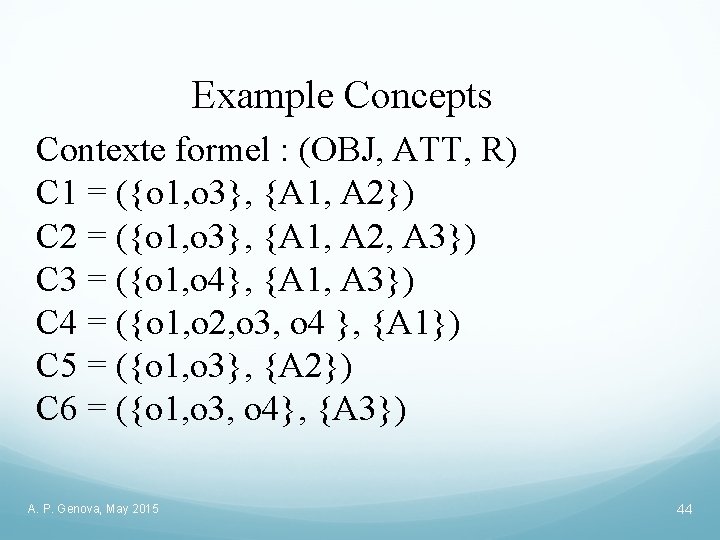 Example Concepts Contexte formel : (OBJ, ATT, R) C 1 = ({o 1, o